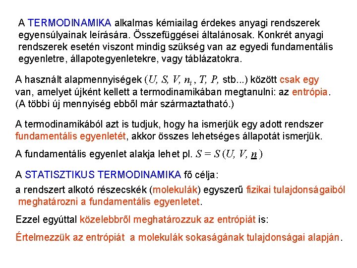 Bevezetés 1 A TERMODINAMIKA alkalmas kémiailag érdekes anyagi rendszerek egyensúlyainak leírására. Összefüggései általánosak. Konkrét