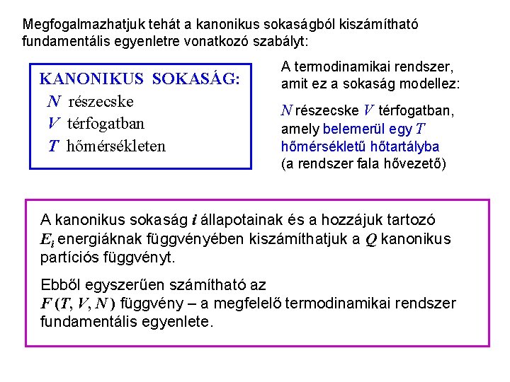 Kanonikus eredmények Megfogalmazhatjuk tehát a kanonikus sokaságból kiszámítható fundamentális egyenletre vonatkozó szabályt: KANONIKUS SOKASÁG: