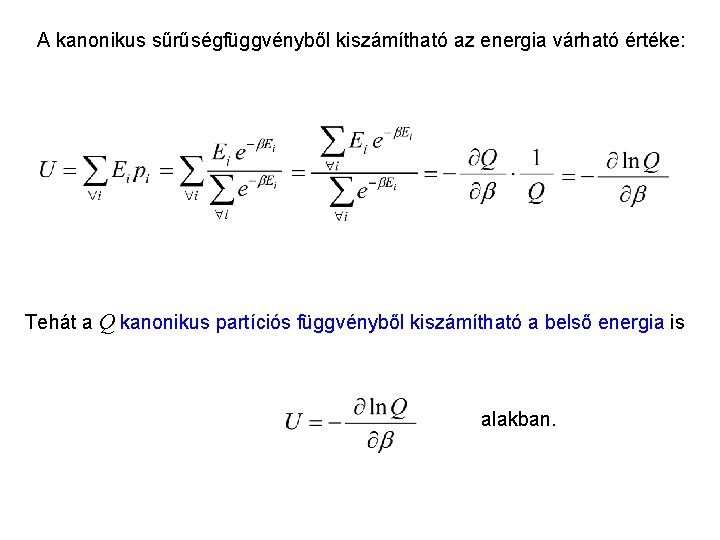 Kanonikus energia A kanonikus sűrűségfüggvényből kiszámítható az energia várható értéke: Tehát a Q kanonikus