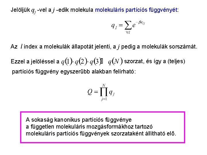 Kanonikus partíciós függvény 2 Jelöljük qj -vel a j -edik molekula molekuláris partíciós függvényét: