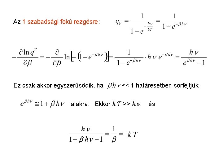 Ekvipartíció 3 Az 1 szabadsági fokú rezgésre: Ez csak akkor egyszerűsödik, ha h <<