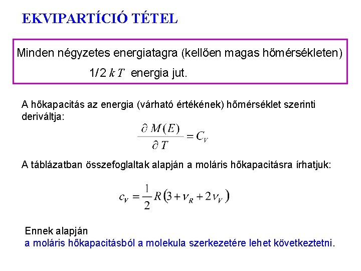 EKVIPARTÍCIÓ TÉTEL Minden négyzetes energiatagra (kellően magas hőmérsékleten) 1/ 2 k T energia jut.