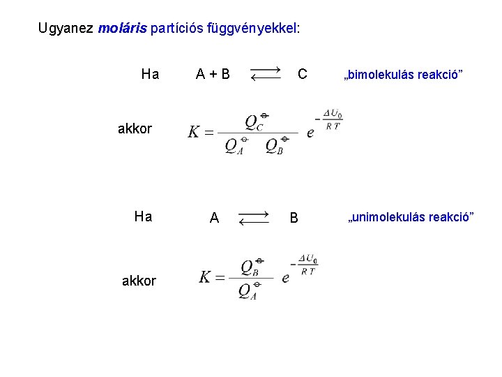 Az egyensúlyi állandó kanonikus kifejezése 6 Ugyanez moláris partíciós függvényekkel: Ha A+B C „bimolekulás