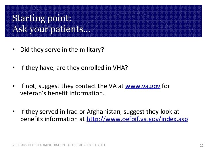 Starting point: Ask your patients… • Did they serve in the military? • If