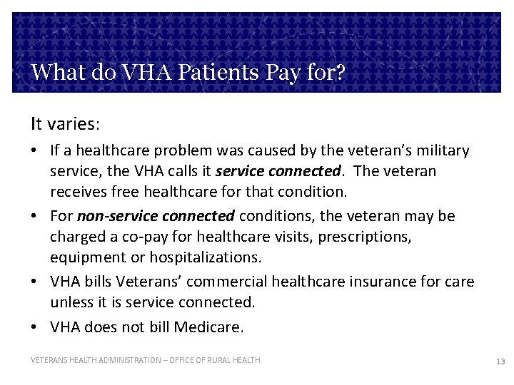 What do VHA Patients Pay for? It varies: • If a healthcare problem was