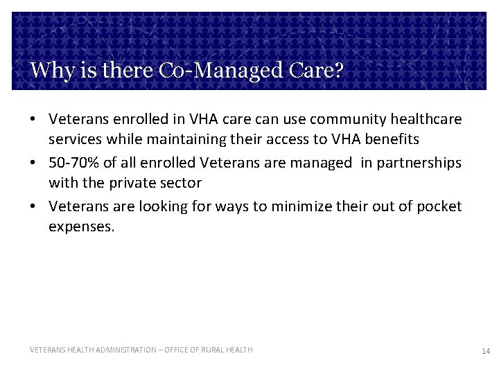 Why is there Co-Managed Care? • Veterans enrolled in VHA care can use community