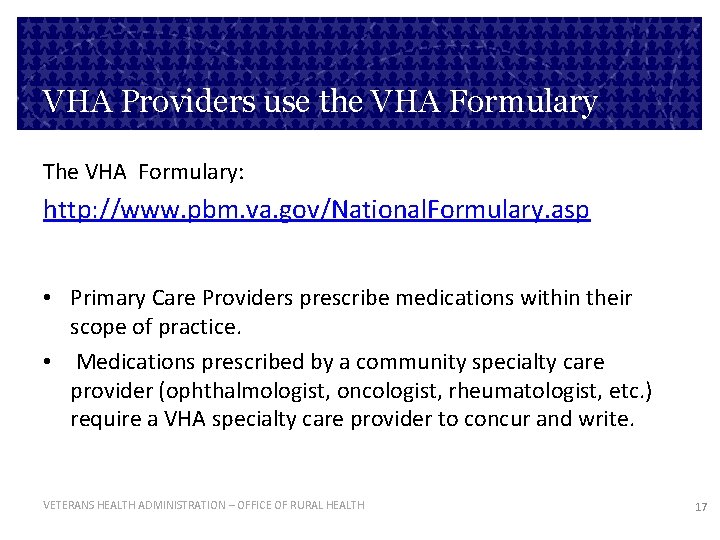 VHA Providers use the VHA Formulary The VHA Formulary: http: //www. pbm. va. gov/National.