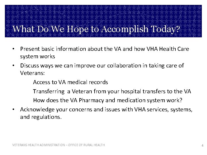 What Do We Hope to Accomplish Today? • Present basic information about the VA
