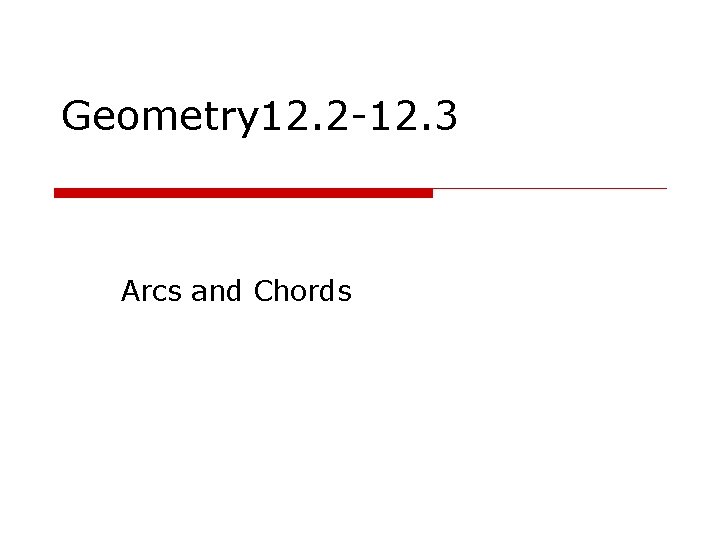 Geometry 12. 2 -12. 3 Arcs and Chords 