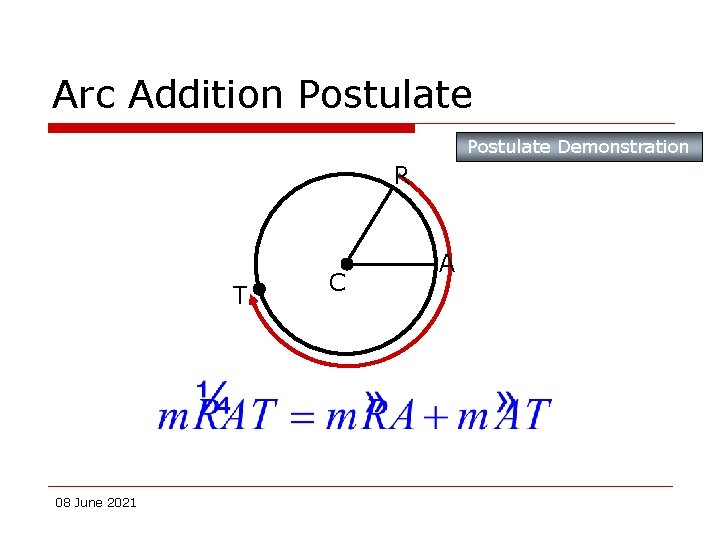 Arc Addition Postulate Demonstration R T 08 June 2021 C A 