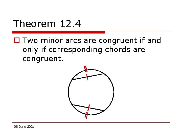 Theorem 12. 4 o Two minor arcs are congruent if and only if corresponding