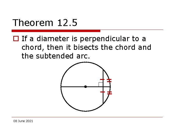 Theorem 12. 5 o If a diameter is perpendicular to a chord, then it