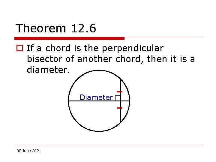 Theorem 12. 6 o If a chord is the perpendicular bisector of another chord,