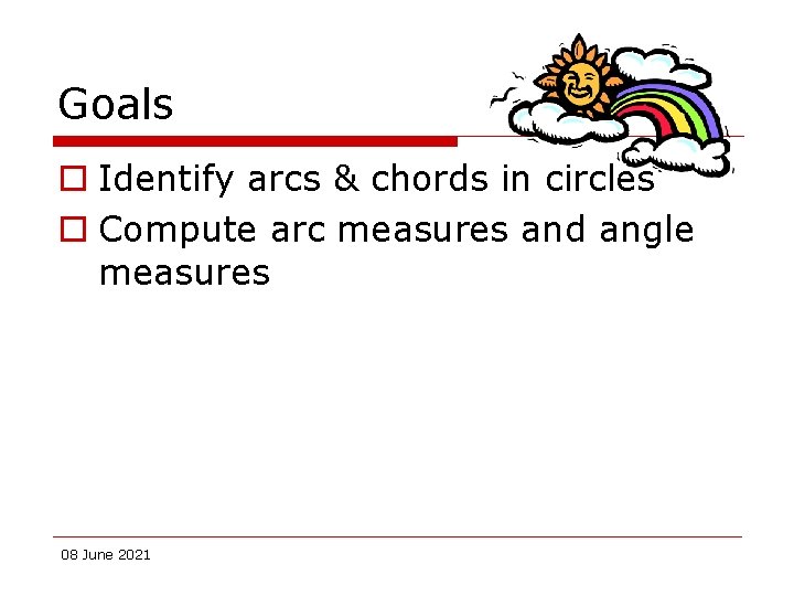 Goals o Identify arcs & chords in circles o Compute arc measures and angle