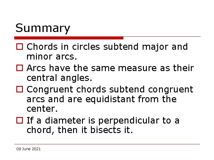Summary o Chords in circles subtend major and minor arcs. o Arcs have the