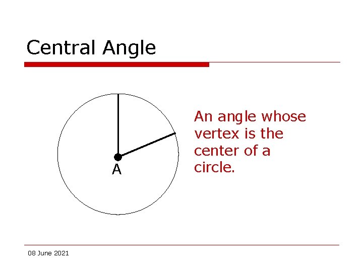 Central Angle A 08 June 2021 An angle whose vertex is the center of