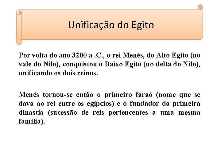 Unificação do Egito Por volta do ano 3200 a. C. , o rei Menés, Unificação do Egito Por volta do ano 3200 a. C. , o rei Menés,