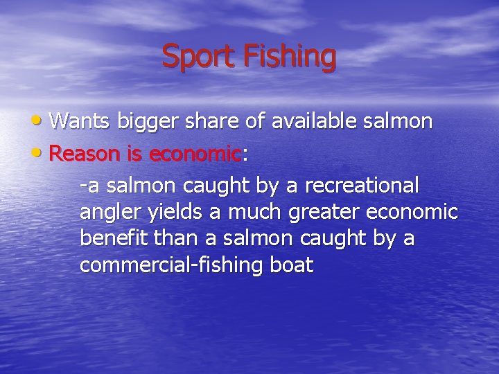 Sport Fishing • Wants bigger share of available salmon • Reason is economic: -a