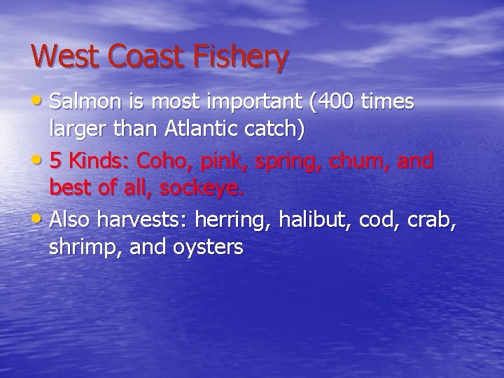 West Coast Fishery • Salmon is most important (400 times larger than Atlantic catch)