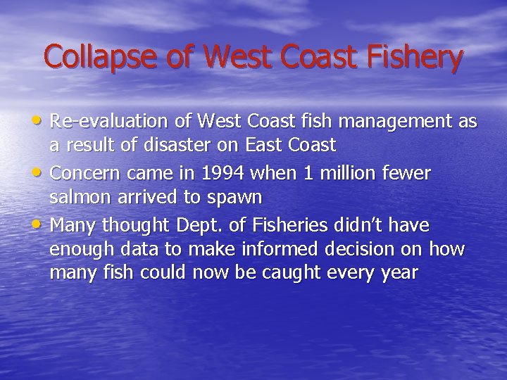 Collapse of West Coast Fishery • Re-evaluation of West Coast fish management as •