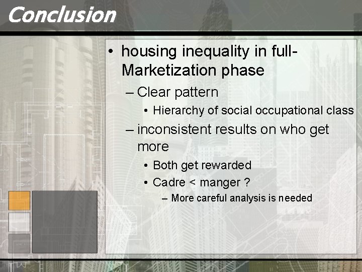 Conclusion • housing inequality in full. Marketization phase – Clear pattern • Hierarchy of