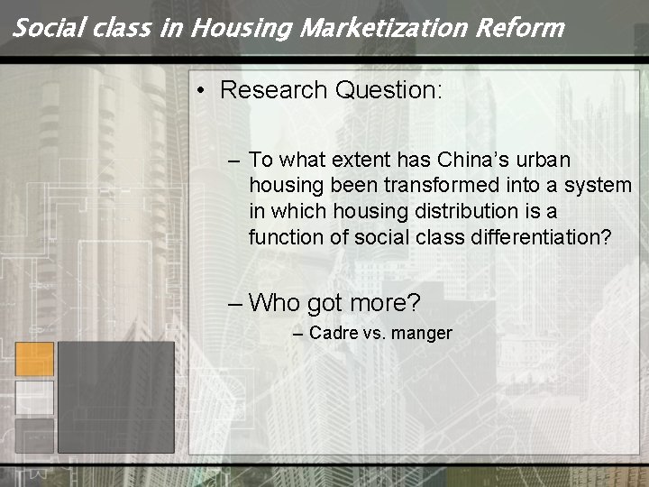 Social class in Housing Marketization Reform • Research Question: – To what extent has