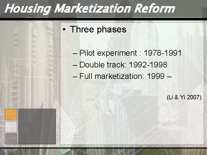 Housing Marketization Reform • Three phases – Pilot experiment : 1978 -1991 – Double