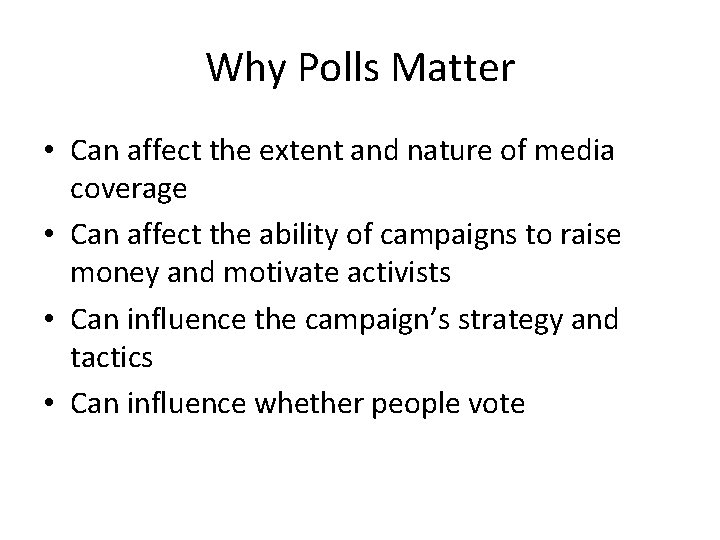 Why Polls Matter • Can affect the extent and nature of media coverage •