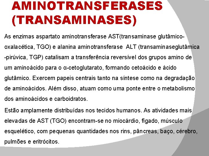 � � AMINOTRANSFERASES (TRANSAMINASES) As enzimas aspartato aminotransferase AST(transaminase glutâmicooxalacética, TGO) e alanina aminotransferase