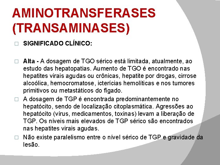 AMINOTRANSFERASES (TRANSAMINASES) � SIGNIFICADO CLÍNICO: Alta - A dosagem de TGO sérico está limitada,