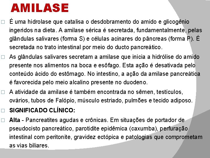 AMILASE � É uma hidrolase que catalisa o desdobramento do amido e glicogênio ingeridos