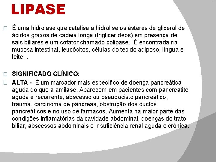 LIPASE � É uma hidrolase que catalisa a hidrólise os ésteres de glicerol de