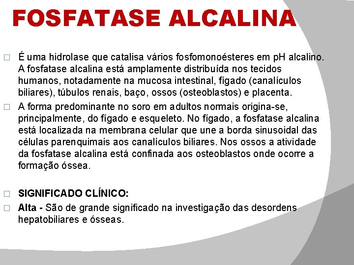 FOSFATASE ALCALINA É uma hidrolase que catalisa vários fosfomonoésteres em p. H alcalino. A