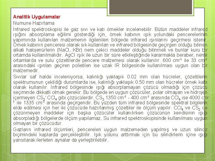 Analitik Uygulamalar Numune Hazırlama İnfrared spektroskopisi ile gaz sıvı ve katı örnekler incelenebilir. Bütün