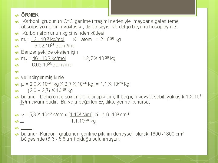  ÖRNEK Karbonil grubunun C=O gerilme titreşimi nedeniyle meydana gelen temel absorpsiyon pikinin yaklaşık