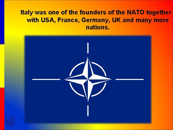 Italy was one of the founders of the NATO together with USA, France, Germany,