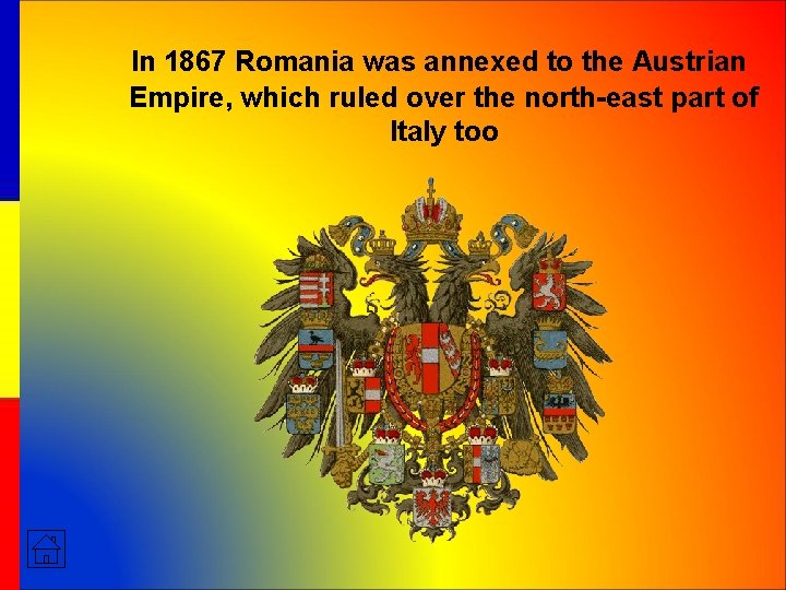 In 1867 Romania was annexed to the Austrian Empire, which ruled over the north-east