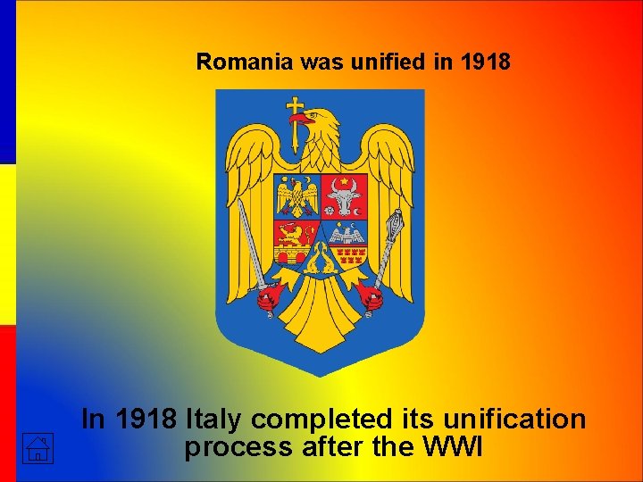 Romania was unified in 1918 Italy completed its unification process after the WWI 