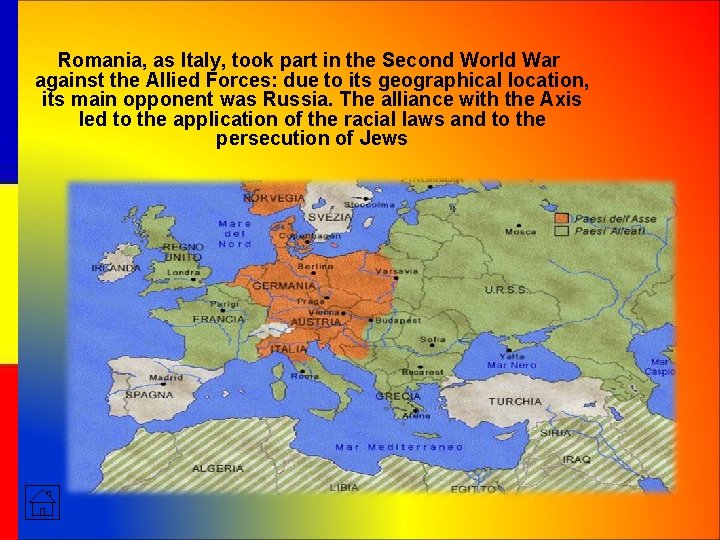 Romania, as Italy, took part in the Second World War against the Allied Forces: