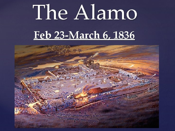 The Alamo Feb 23 -March 6, 1836 { 