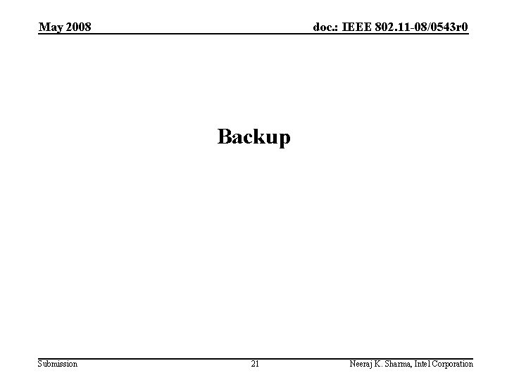 May 2008 doc. : IEEE 802. 11 -08/0543 r 0 Backup Submission 21 Neeraj