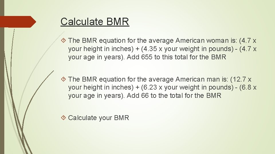 Calculate BMR The BMR equation for the average American woman is: (4. 7 x