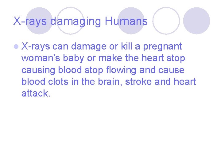X-rays damaging Humans l X-rays can damage or kill a pregnant woman’s baby or
