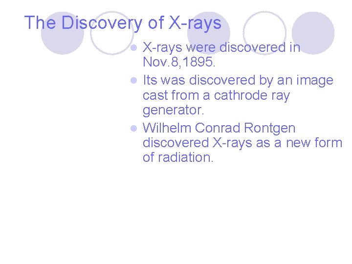 The Discovery of X-rays were discovered in Nov. 8, 1895. l Its was discovered