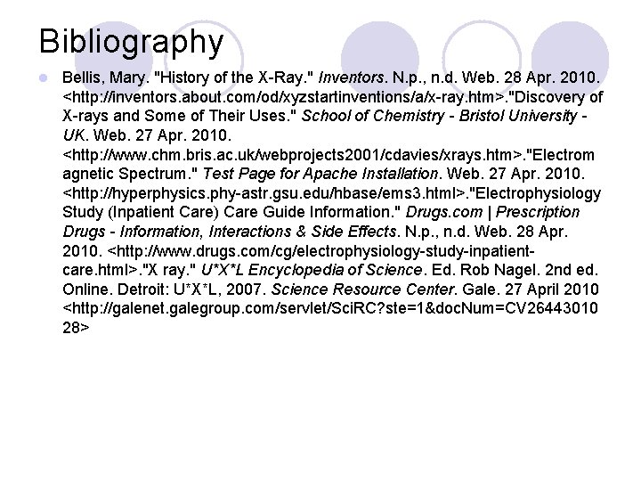 Bibliography l Bellis, Mary. "History of the X-Ray. " Inventors. N. p. , n.