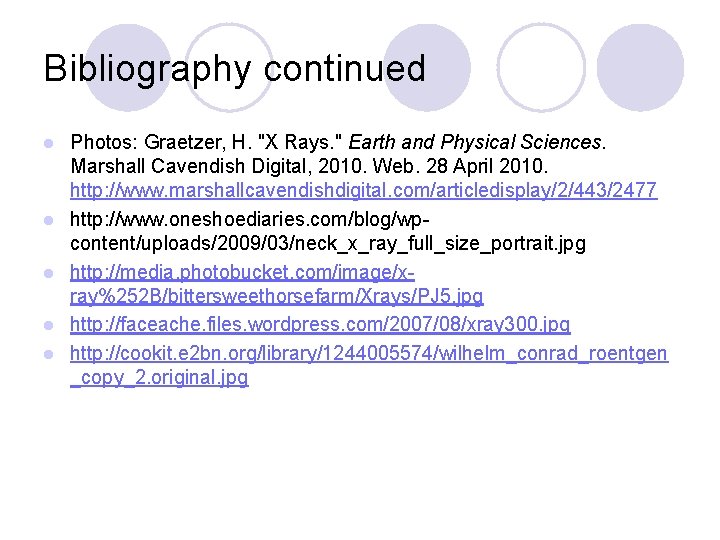 Bibliography continued l l l Photos: Graetzer, H. "X Rays. " Earth and Physical