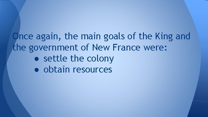 Once again, the main goals of the King and the government of New France