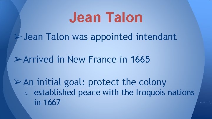 Jean Talon ➢ Jean Talon was appointed intendant ➢ Arrived in New France in