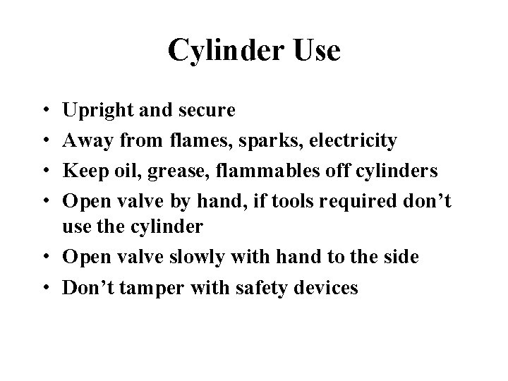 Cylinder Use • • Upright and secure Away from flames, sparks, electricity Keep oil,