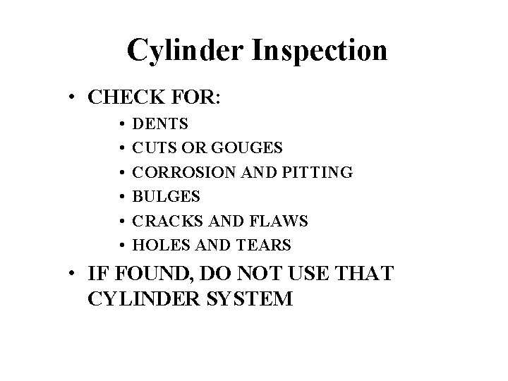 Cylinder Inspection • CHECK FOR: • • • DENTS CUTS OR GOUGES CORROSION AND